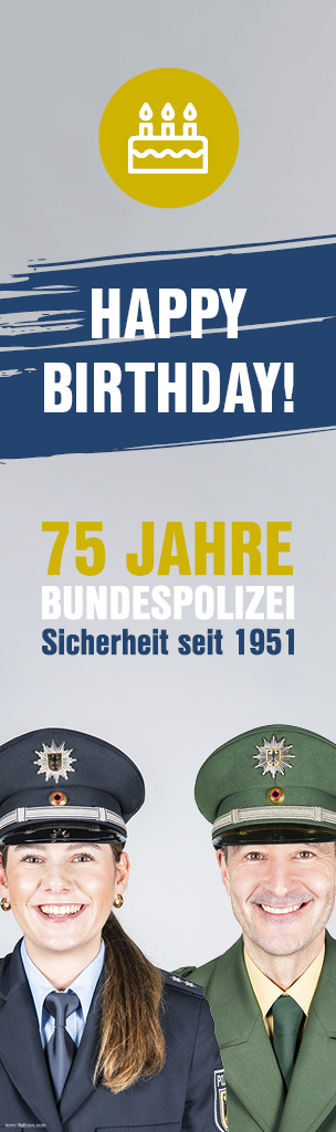 Happy Birthday - die Bundespolizei wird 75 - Sicherheit seit 1951